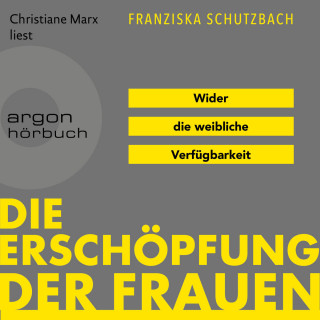 Franziska Schutzbach: Die Erschöpfung der Frauen - Wider die weibliche Verfügbarkeit (Ungekürzte Lesung)