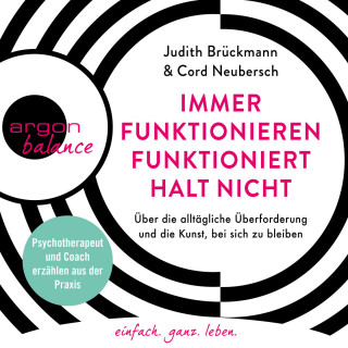 Judith Brückmann, Cord Neubersch: Immer funktionieren funktioniert halt nicht - Über die alltägliche Überforderung und die Kunst, bei sich zu bleiben. Coach und Psychotherapeut erzählen aus der Praxis (Ungekürzte Lesung)