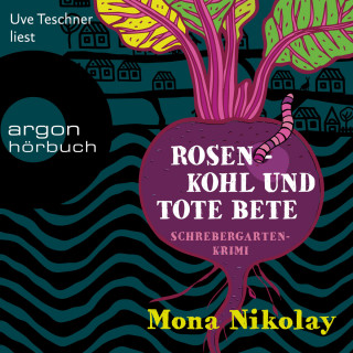Mona Nikolay: Rosenkohl und tote Bete - Schrebergartenkrimi - Manne Nowak ermittelt, Band 1 (Autorisierte Lesefassung (Gekürzte Ausgabe))