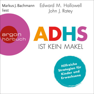 Edward M. Hallowell, John J. Ratey: ADHS ist kein Makel - Hilfreiche Strategien für Kinder und Erwachsene (Ungekürzte Lesung)