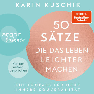 Karin Kuschik: 50 Sätze, die das Leben leichter machen - Ein Kompass für mehr innere Souveränität (Ungekürzte Lesung)