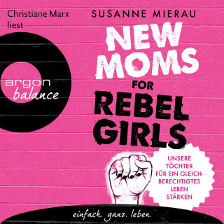 Susanne Mierau: New Moms for Rebel Girls - Unsere Töchter für ein gleichberechtigtes Leben stärken (Ungekürzte Lesung)