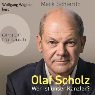 Mark Schieritz: Olaf Scholz - Wer ist unser Kanzler? (Ungekürzte Lesung)