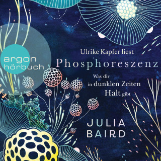 Julia Baird: Phosphoreszenz - Was dir in dunklen Zeiten Halt gibt (Ungekürzte Lesung)