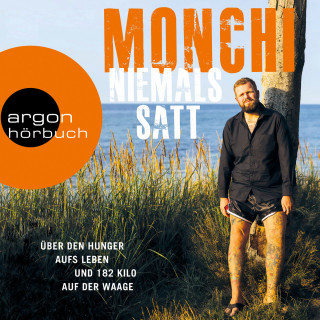 Monchi: Niemals satt - Über den Hunger aufs Leben und 182 Kilo auf der Waage (Ungekürzte Autorenlesung)