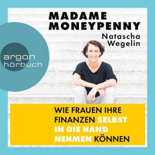 Natascha Wegelin: Madame Moneypenny - Wie Frauen ihre Finanzen selbst in die Hand nehmen können (Ungekürzte Lesung)