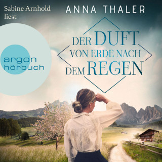 Anna Thaler: Der Duft von Erde nach dem Regen - Die Südtirol Saga, Band 2 (Ungekürzte Lesung)