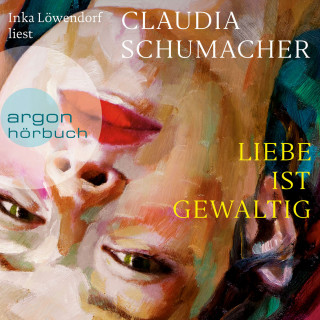 Claudia Schumacher: Liebe ist gewaltig (Ungekürzte Lesung)
