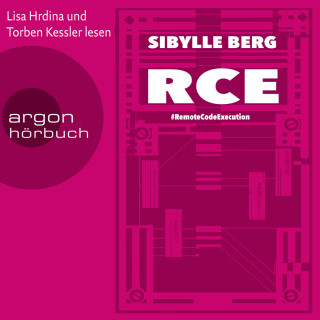 Sibylle Berg: RCE - #RemoteCodeExecution (Ungekürzte Lesung)
