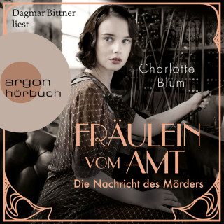 Charlotte Blum: Fräulein vom Amt - Die Nachricht des Mörders - Alma Täuber ermittelt, Band 1 (Ungekürzte Lesung)