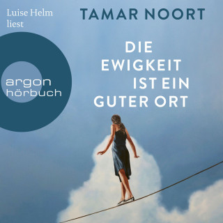 Tamar Noort: Die Ewigkeit ist ein guter Ort (Ungekürzte Lesung)