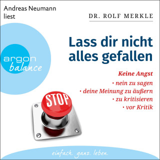 Dr. Rolf Merkle: Lass dir nicht alles gefallen - Keine Angst, Nein zu sagen, deine Meinung zu äußern, zu kritisieren, vor Kritik (Ungekürzte Lesung)