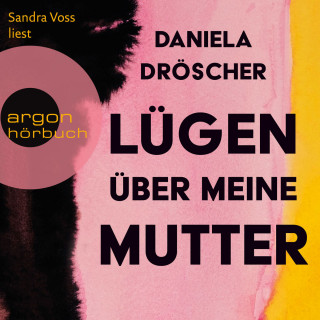 Daniela Dröscher: Lügen über meine Mutter (Ungekürzte Lesung)