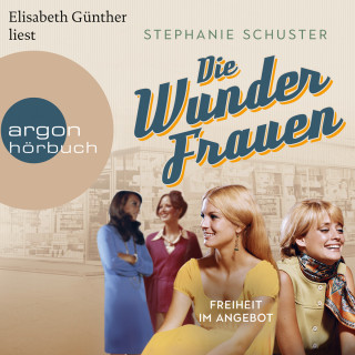 Stephanie Schuster: Freiheit im Angebot - Wunderfrauen-Trilogie, Band 3 (Ungekürzte Lesung)