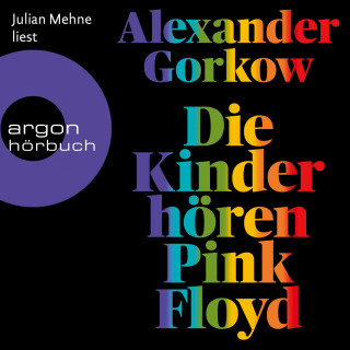 Alexander Gorkow: Die Kinder hören Pink Floyd - Roman (Ungekürzte Lesung)