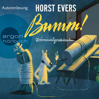 Horst Evers: Bumm! - Kriminalgeschichten (Ungekürzte Autorenlesung)