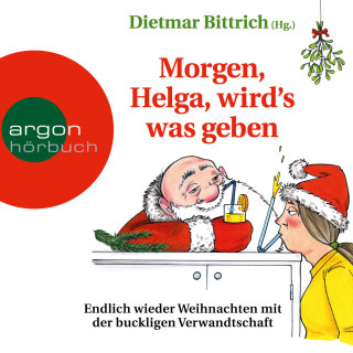 Dietmar Bittrich: Morgen, Helga, wird's was geben - Weihnachten mit der buckligen Verwandtschaft, Band 9 (Autorisierte Lesefassung)