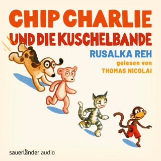 Rusalka Reh: Chip Charlie und die Kuschelbande (Ungekürzte Lesung)