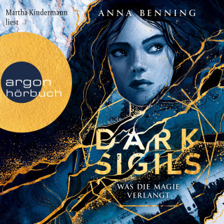 Anna Benning: Was die Magie verlangt - Dark Sigils, Band 1 (Ungekürzte Lesung)