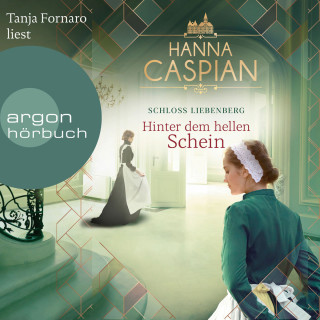 Hanna Caspian: Hinter dem hellen Schein - Schloss Liebenberg, Band 1 (Ungekürzte Lesung)