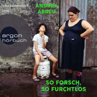 Andrea Abreu: So forsch, so furchtlos (Ungekürzte Lesung)