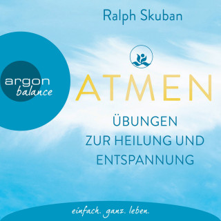 Ralph Skuban: ATMEN - Übungen zur Heilung und Entspannung (Ungekürzte Autorenlesung)