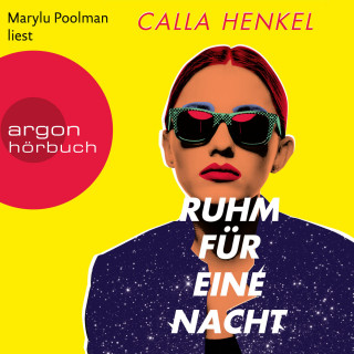 Calla Henkel: Ruhm für eine Nacht (Ungekürzte Lesung)