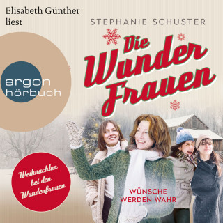 Stephanie Schuster: Wünsche werden wahr - Wunderfrauen-Trilogie, Band 4 (Ungekürzte Lesung)
