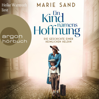 Marie Sand: Ein Kind namens Hoffnung - Die Geschichte einer heimlichen Heldin (Ungekürzte Lesung)