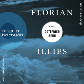 Florian Illies: Florian Illies über Gottfried Benn - Bücher meines Lebens, Band 1 (Ungekürzte Lesung)