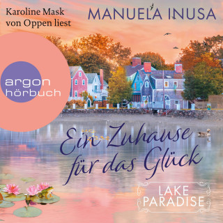 Manuela Inusa: Ein Zuhause für das Glück - Lake Paradise-Reihe, Band 1 (Ungekürzte Lesung)