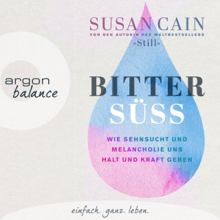 Susan Cain: Bittersüß - Wie Sehnsucht und Melancholie uns Halt und Kraft geben