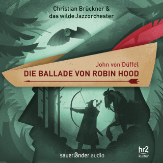 John von Düffel, Christian Brückner, Das wilde Jazzorchester: Die Ballade von Robin Hood - Ein Erzählkonzert