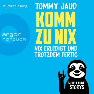 Tommy Jaud: Komm zu nix - Nix erledigt und trotzdem fertig - Gute-Laune-Storys (Ungekürzte Autorenlesung)