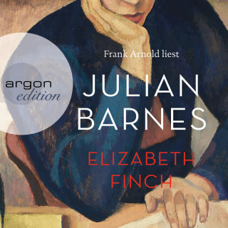 Julian Barnes: Elizabeth Finch (Ungekürzte Lesung)