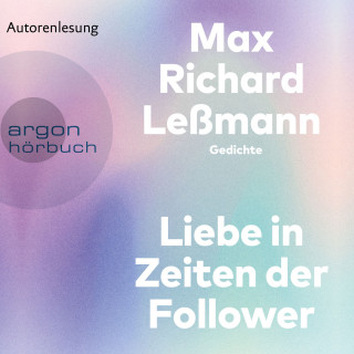 Max Richard Leßmann: Liebe in Zeiten der Follower (Ungekürzte Autorenlesung)