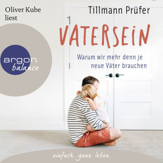 Tillmann Prüfer: Vatersein - Warum wir mehr denn je neue Väter brauchen (Ungekürzte Lesung)