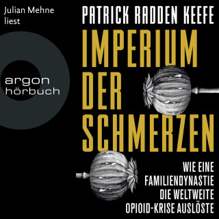 Patrick Radden Keefe: Imperium der Schmerzen - Wie eine Familiendynastie die weltweite Opioidkrise auslöste (Ungekürzte Lesung)