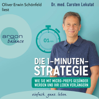 Carsten Lekutat: Die 1-Minuten-Strategie - Wie Sie mit Micro-Preps gesünder werden und Ihr Leben verlängern (Ungekürzte Lesung)