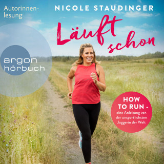 Nicole Staudinger: Läuft schon! - How to run - eine Anleitung von der unsportlichsten Joggerin der Welt (Ungekürzte Autorinnenlesung)