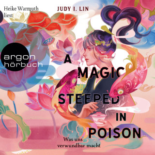 Judy I. Lin: A Magic Steeped in Poison - Was uns verwundbar macht - Das Buch der Tee-Magie, Band 1 (Ungekürzte Lesung)