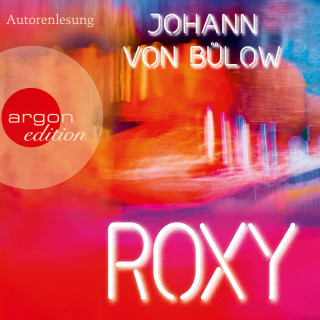 Johann von Bülow: Roxy (Ungekürzte Lesung)