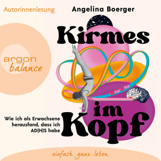 Angelina Boerger: Kirmes im Kopf - Wie ich als Erwachsene herausfand, dass ich AD(H)S habe (Ungekürzte Autorinnenlesung)