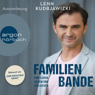 Lenn Kudrjawizki: Familienbande - Vom Leben, Lieben und Loslassen - Die Autobiographie des bekannten Kroaten-Krimi-Kommissars (Ungekürzte Autorenlesung)