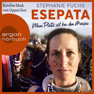 Stephanie Fuchs: Esepata - Mein Platz ist bei den Massai (Ungekürzte Lesung)