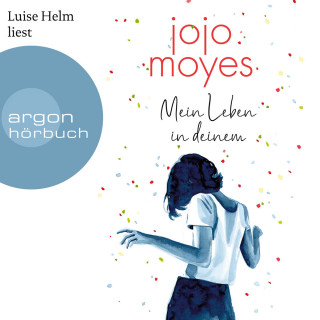 Jojo Moyes: Mein Leben in deinem (Ungekürzte Lesung)