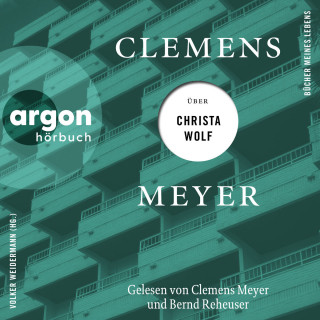 Clemens Meyer: Clemens Meyer über Christa Wolf - Bücher meines Lebens, Band 3 (Ungekürzte Autorenlesung)