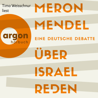 Meron Mendel: Über Israel reden - Eine deutsche Debatte (Ungekürzte Lesung)