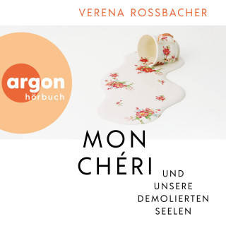 Verena Roßbacher: Mon Chéri und unsere demolierten Seelen (Ungekürzte Autorinnenlesung)