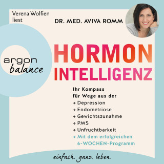 Dr. med. Aviva Romm: Hormon-Intelligenz - Ihr Kompass für Wege aus der Depression, Endometriose, Gewichtszunahme, PMS und Unfruchtbarkeit - mit dem erfolgreichen 6-Wochen-Programm (Autorisierte Lesefassung)